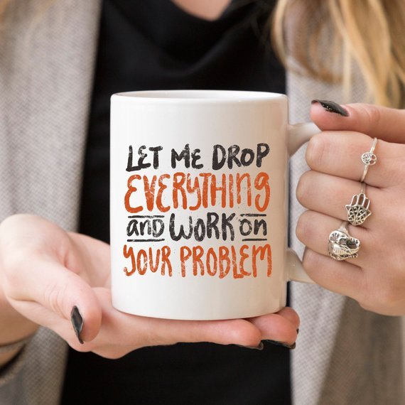 11oz Coffee Mug - Let Me Drop Everything And ... - AroundTheWineCooler